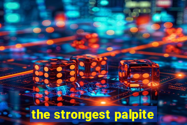 the strongest palpite